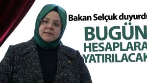 Bakan Selçuk duyurdu! Bugün hesaplara yatırılacak