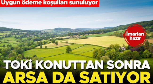 TOKİ konuttan sonra arsalarını da ihaleyle satıyor